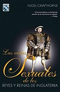 Las Vidas Sexuales De Los Reyes Y Reinas De Inglaterra/ Sex Lives of the Kings and Queens of England (Paperback)