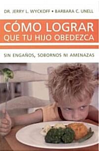 Como lograr que tu hijo obedezca / How to Get your Child to Obey (Paperback)