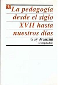 La pedagogia desde el siglo XVII hasta nuestros dias/ The Pedagogy from the XVII Century until Our Days. (Paperback)