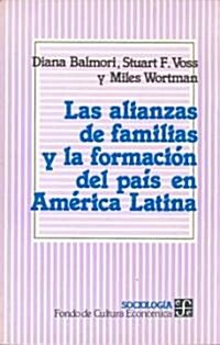 Las alianzas de familias y la formacion del pais en America Latina/ The Aliance of Family and the Formation of the Latin American Countries (Paperback)