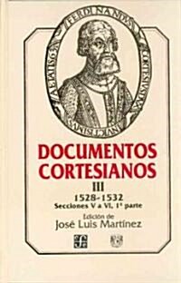 Documentos Cortesianos III: 1528-1532, Secciones V a VI (Primera Parte) (Hardcover)