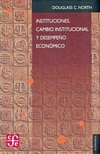 Instituciones, cambio institucional y desempeno economico / Institutions, Institutional Change and Economical Fufillment (Paperback)