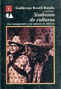 Simbiosis de Culturas: Los Inmigrantes y Su Cultura En MXico (Paperback)