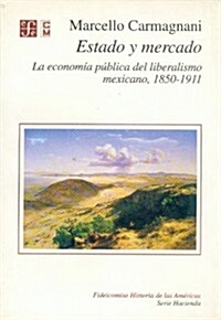 Estado y Mercado: La Economia Publica del Liberalismo Mexicano, 1850-1911 (Paperback)