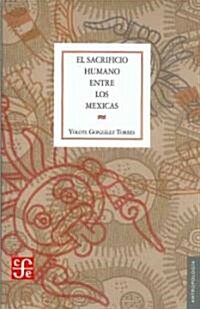 El Sacrificio Humano Entre Los Mexicas (Paperback, 2)