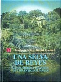 Una Selva de Reyes: La Asombrosa Historia de los Antiguos Mayas = A Forest of Kings (Hardcover)
