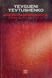 Adios, Bandera Roja. Seleccion de Poesia y Prosa (1953-1996) (Hardcover)