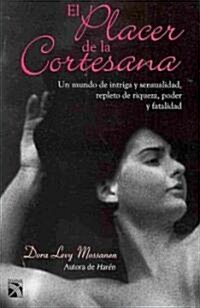 El placer de la cortesana/ The pleasure of the courtesan (Paperback)