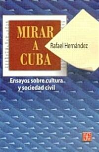 Mirar A Cuba: Ensayos Sobre la Cultura y Sociedad Civil (Paperback)