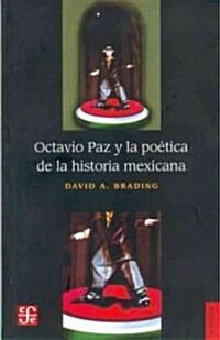 Octavio Paz y la Poetica de la Historia Mexicana (Paperback)