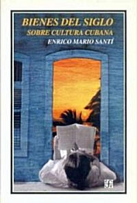 Bienes del Siglo. Sobre Cultura Cubana (Paperback)
