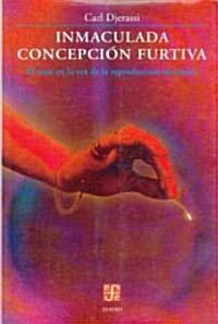 Inmaculada Concepcin Furtiva: El Sexo En La Era de La Reproduccin Mecnica (Paperback)