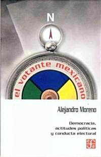 El Votante Mexicano. Democracia, Actitudes Politicas y Conducta Electoral (Paperback)