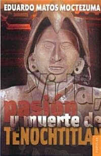 Vida, Pasion y Muerte de Tenochtitlan (Paperback)