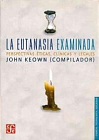 La Eutanasia Examinada. Perspectivas Eticas, Clinicas y Legales (Paperback)