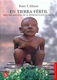 En Tierra Fertil. Historia Natural de La Reproduccion Humana (Paperback)