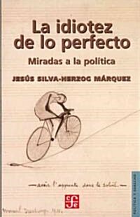 La Idiotez de Lo Perfecto. Miradas a la Politica (Paperback)