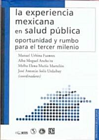 La Experiencia Mexicana En Salud Publica: Oportunidad y Rumbo Para El Tercer Milenio (Paperback)