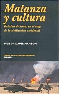 Matanza y Cultura. Batallas Decisivas En El Auge de La Civilizacion Occidental (Paperback)