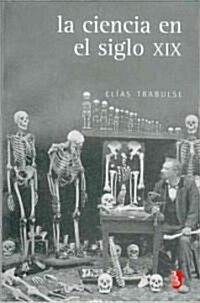 La Ciencia En El Siglo XIX (Paperback)