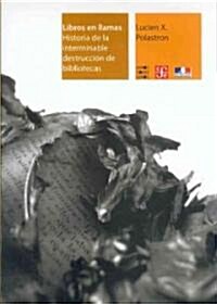 Libros En Llamas. Historia de La Interminable Destruccion de Bibliotecas (Paperback)