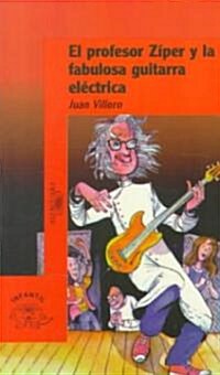 El Profesor Ziper y la Fabulosa Guitarra Electrica = Professor Ziper and the Fabulous Electric Guitar                                                  (Paperback)