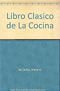 Libro Clasico De LA Cocina/Classic Book on Cooking (Hardcover)