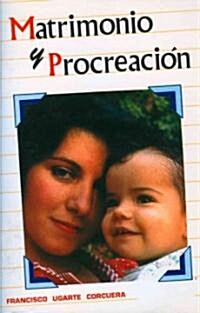 Matrimonio y procreacion/ Matrimony and Procreation (Paperback)