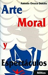Arte moral y espectaculos/ Moral Art and Spectacles (Paperback)