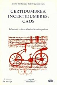 Certidumbres, incertidumbres y caos/ Certainties, uncertainties, chaos (Paperback)