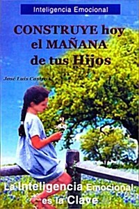 Construye Hoy El Manana De Tus Hijos/build Today The Tomorrow Of Your Children (Paperback)