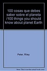 100 cosas que debes saber sobre el planeta /100 things you should know about planet Earth (Hardcover)