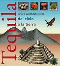 Tequila Del Cielo a La Tierra/ Tequila from the Sky to Land (Paperback)