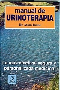 Manual de Urinoterapia: La Mas Efectiva, Segura y Personalizada Medicina (Paperback)
