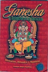 Ganesha el Destructor de Obstaculos: Historias, Simbolismo y Rituales (Paperback)