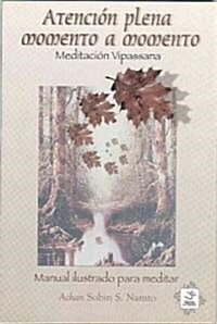 Atencion Plena Momento A Momento: Meditacion Vipassana (Paperback)