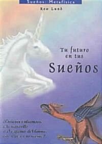 Tu Futuro En Tus Suenos/your Future In Your Dreams (Hardcover)