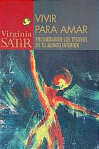 Vivir Para Amar: Un Encuentro Con los Tesoros de Tu Mundo Interior (Paperback)