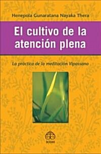 El Cultivo de la Atenci? Plena: La Pr?tica de la Meditaci? Vipassana (Paperback)