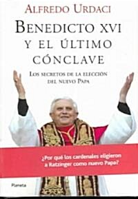 Benedicto XVI Y El Ultimo Conclave/benedicto XVI And the Last Meeting (Paperback)