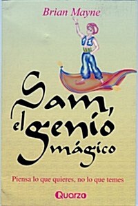 Sam, el Genio Magico: Piensa Lo Que Quieres, No Lo Que Temes (Paperback)