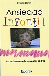 Ansiedad Infantil: Los Trastornos Explicados A los Padres (Paperback)