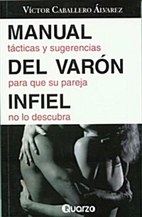 Manual del Varon Infiel: Tacticas y Sugerencias Para Que su Pareja No Lo Descubra (Paperback)