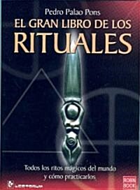 El Gran Libro de los Rituales: Todos los Ritos Magicos del Mundo y Como Practicarlos (Paperback)