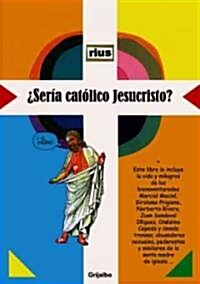 Seria Catolico Jesucristo? (Paperback)