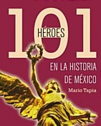 101 heroes de la historia de Mexico/ 101 Heroes Of Mexican History (Paperback)