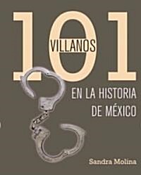 101 villanos de la historia de Mexico/ 101 Scoundrels Of Mexican History (Paperback)