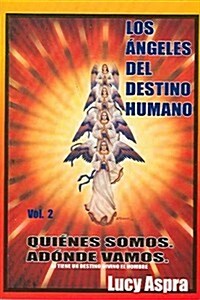 Los Angeles del Destino Humano, Vol. 2: Quienes Somos. Adonde Vamos. (Paperback)
