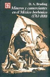 Mineros y comerciantes en el Mexico borbonico 1763-1810 (Paperback)