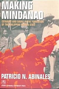 Making Mindanao: Cotabato and Davao in the Formation of the Philippine Nation-State (Paperback)
